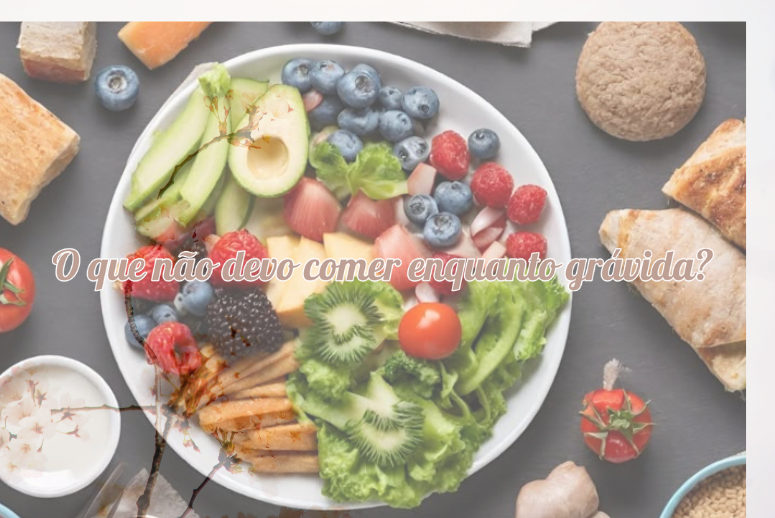 O que não devo comer enquanto grávida?